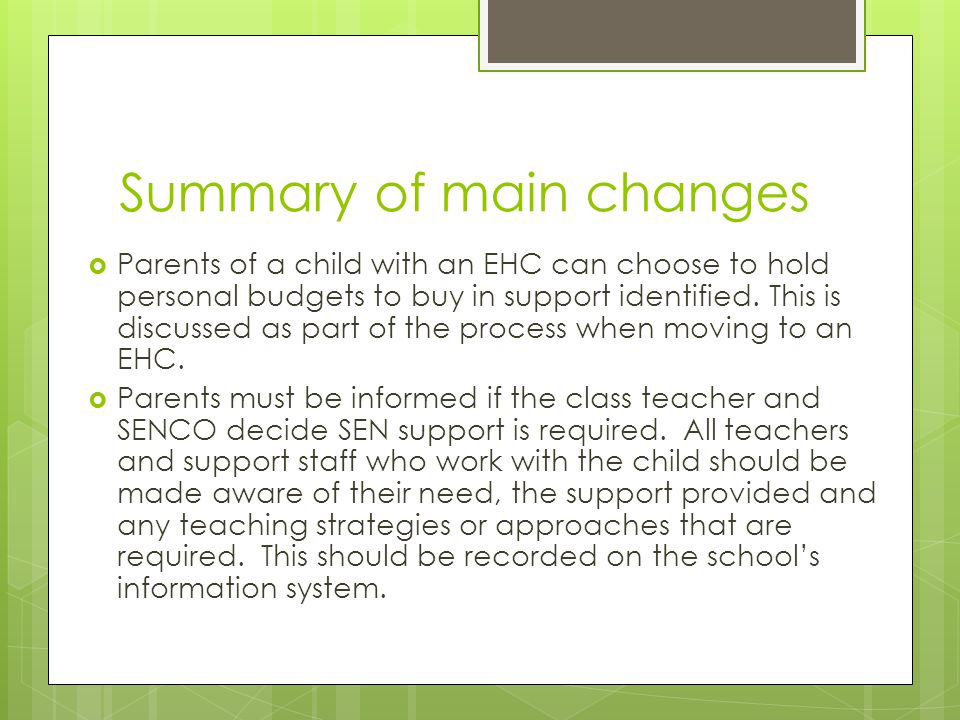 Summary of main changes  Parents of a child with an EHC can choose to hold personal budgets to buy in support identified.