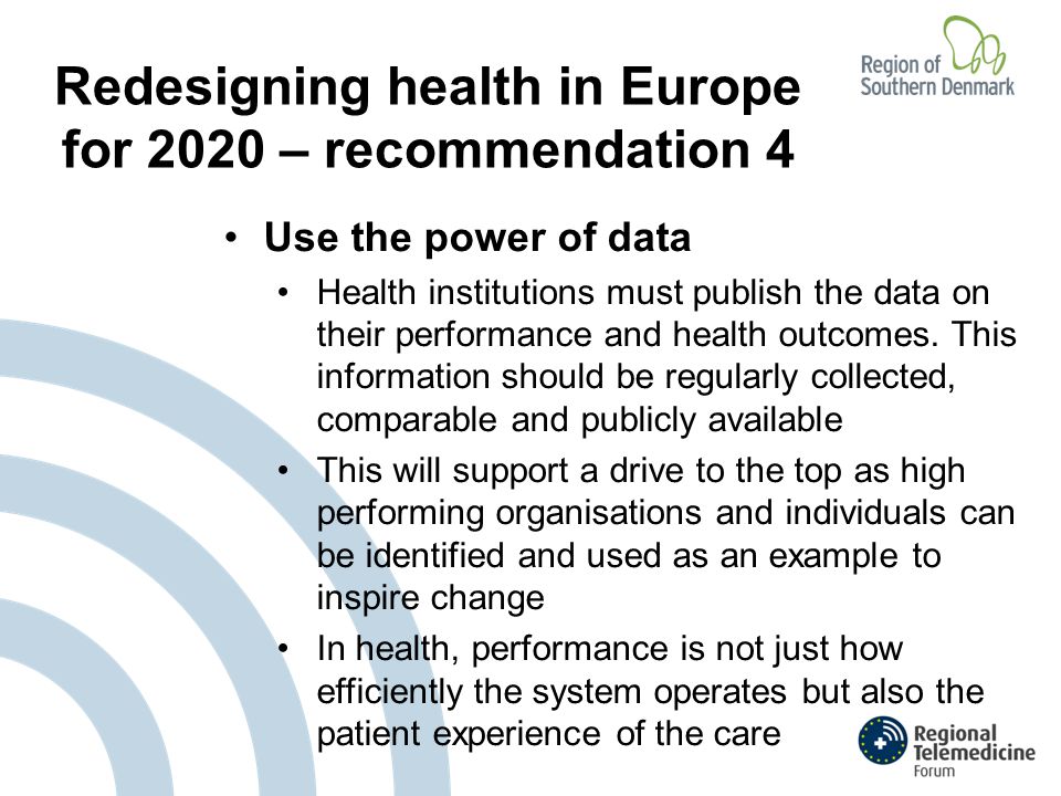 Redesigning health in Europe for 2020 – recommendation 4 Use the power of data Health institutions must publish the data on their performance and health outcomes.