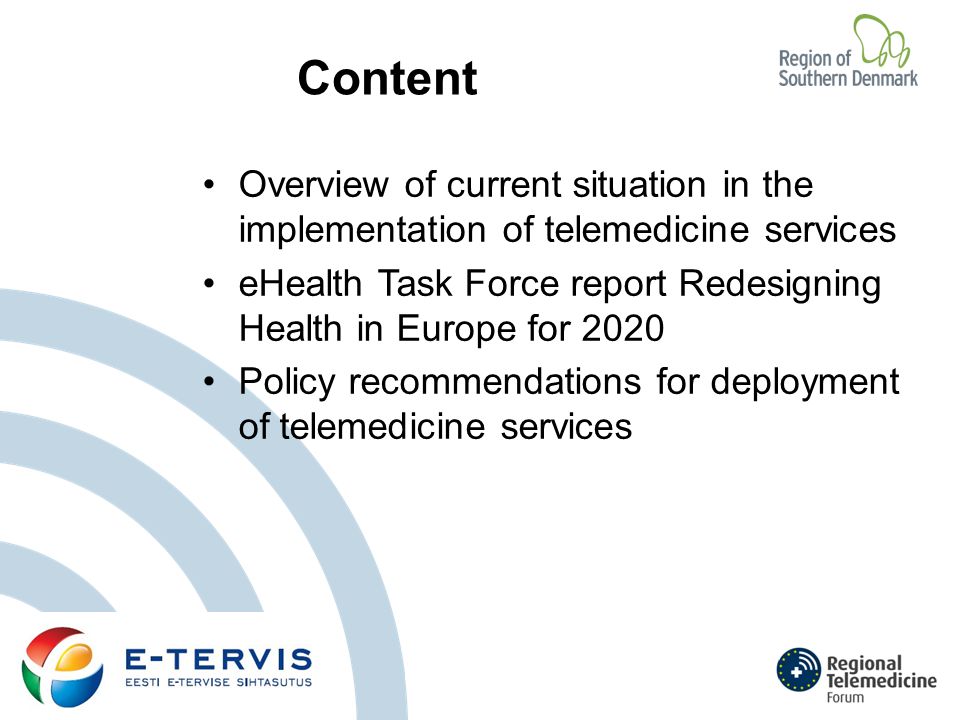 Content Overview of current situation in the implementation of telemedicine services eHealth Task Force report Redesigning Health in Europe for 2020 Policy recommendations for deployment of telemedicine services