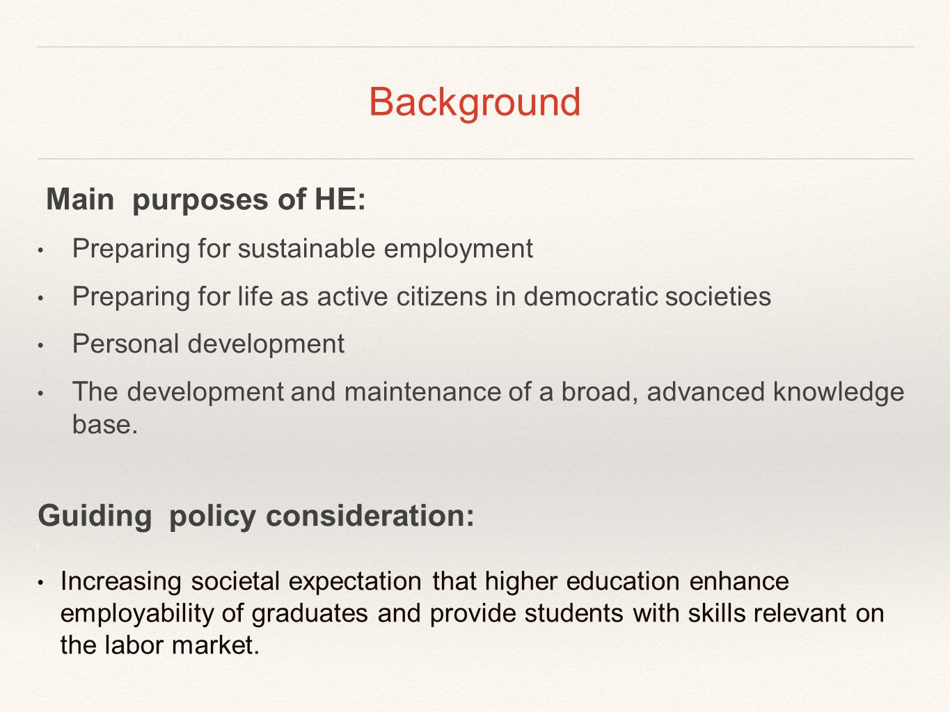 Background Main purposes of HE: Preparing for sustainable employment Preparing for life as active citizens in democratic societies Personal development The development and maintenance of a broad, advanced knowledge base.