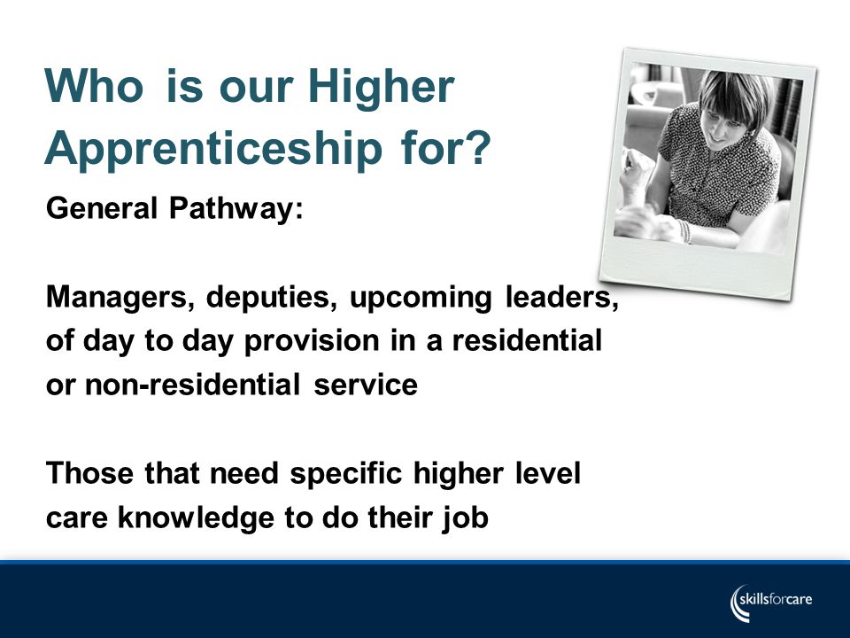 Who is our Higher Apprenticeship for.