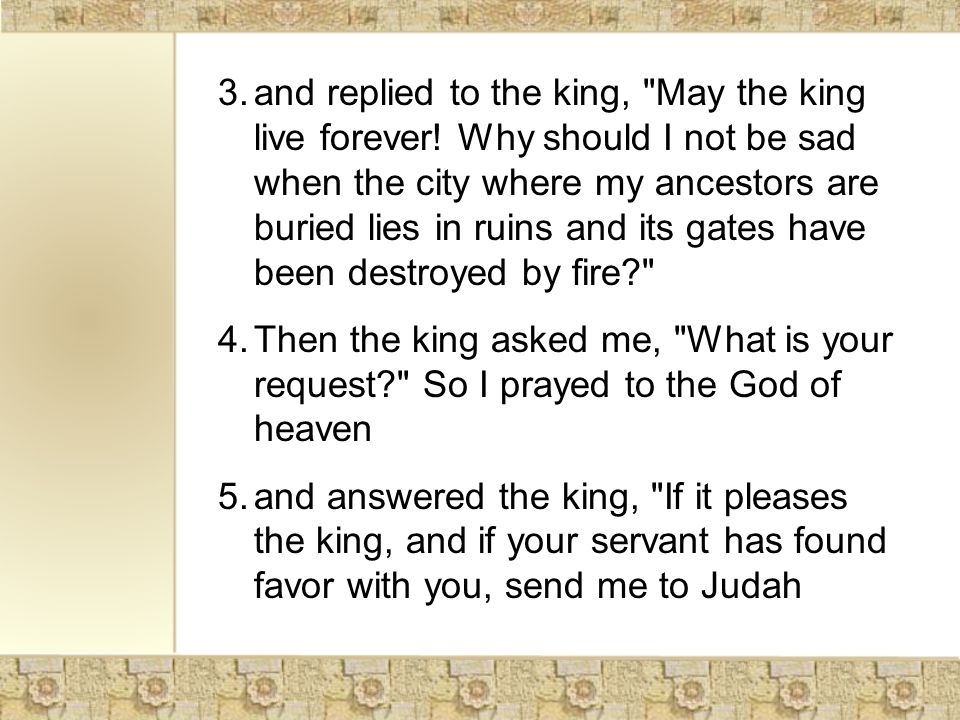 3.and replied to the king, May the king live forever.