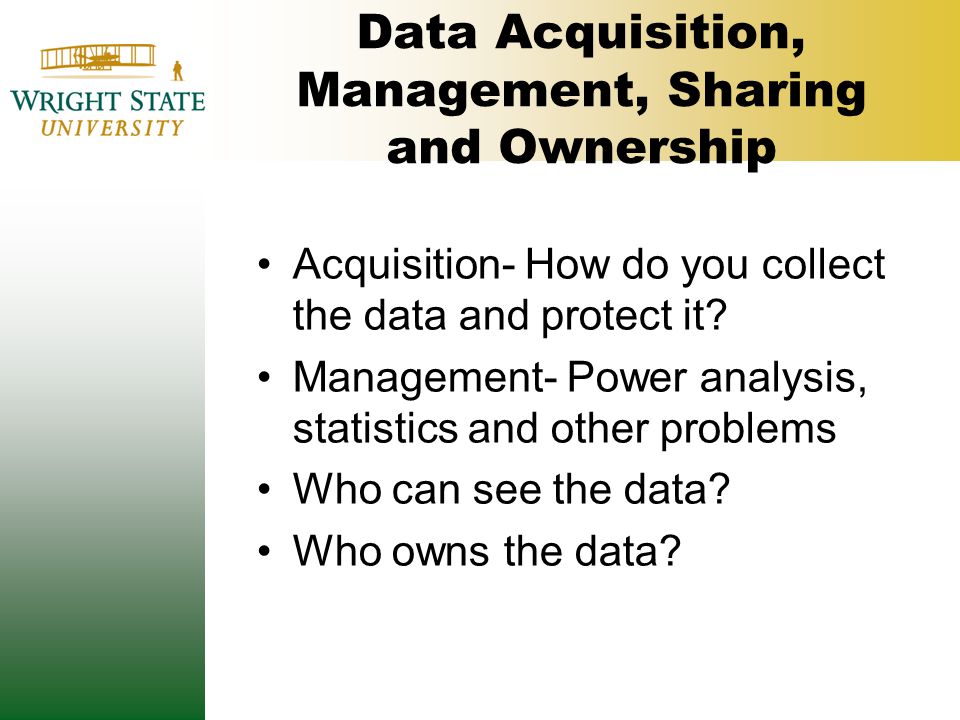 Data Acquisition, Management, Sharing and Ownership Acquisition- How do you collect the data and protect it.