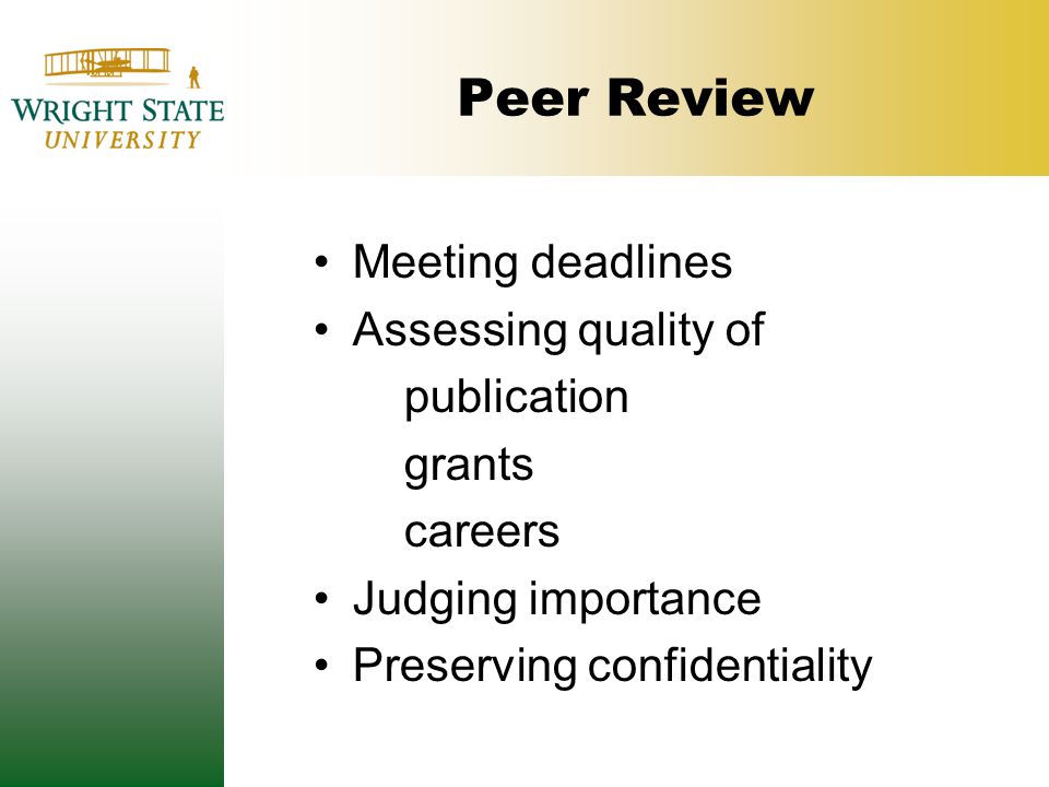 Peer Review Meeting deadlines Assessing quality of publication grants careers Judging importance Preserving confidentiality