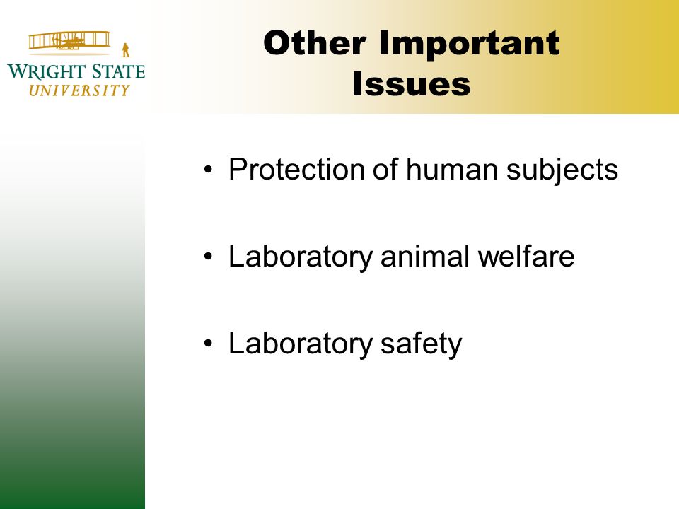 Other Important Issues Protection of human subjects Laboratory animal welfare Laboratory safety