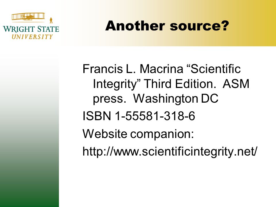 Another source. Francis L. Macrina Scientific Integrity Third Edition.