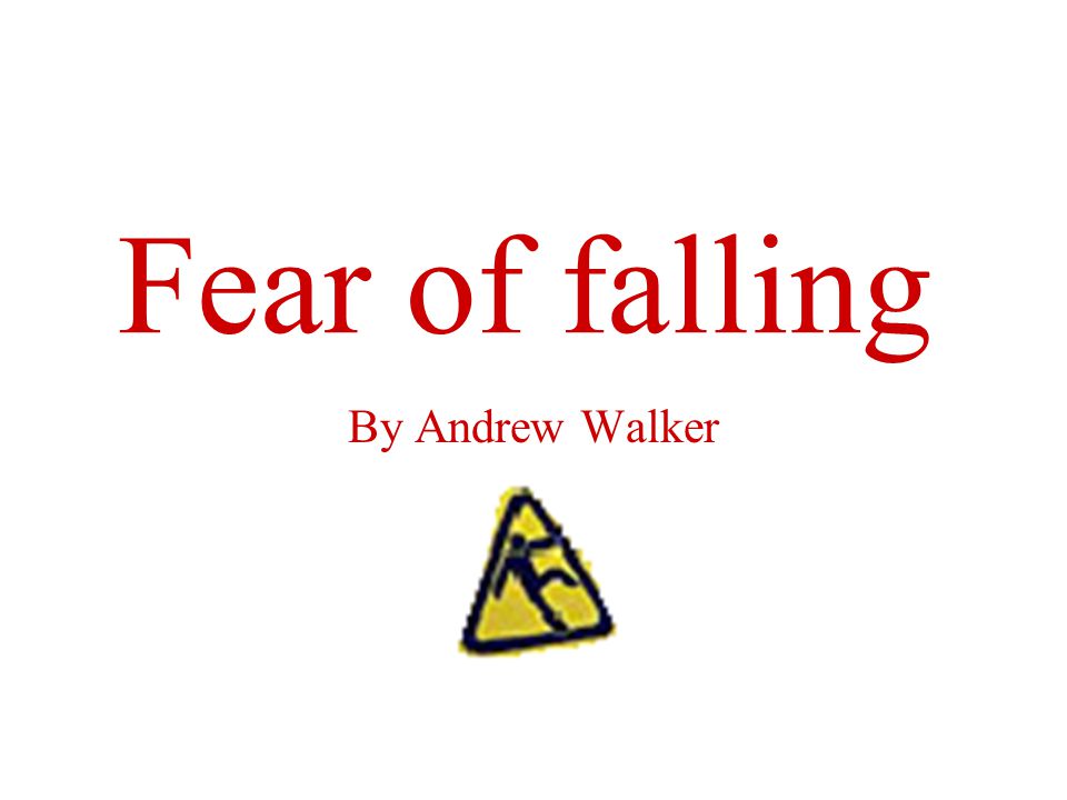 Fear of falling By Andrew Walker