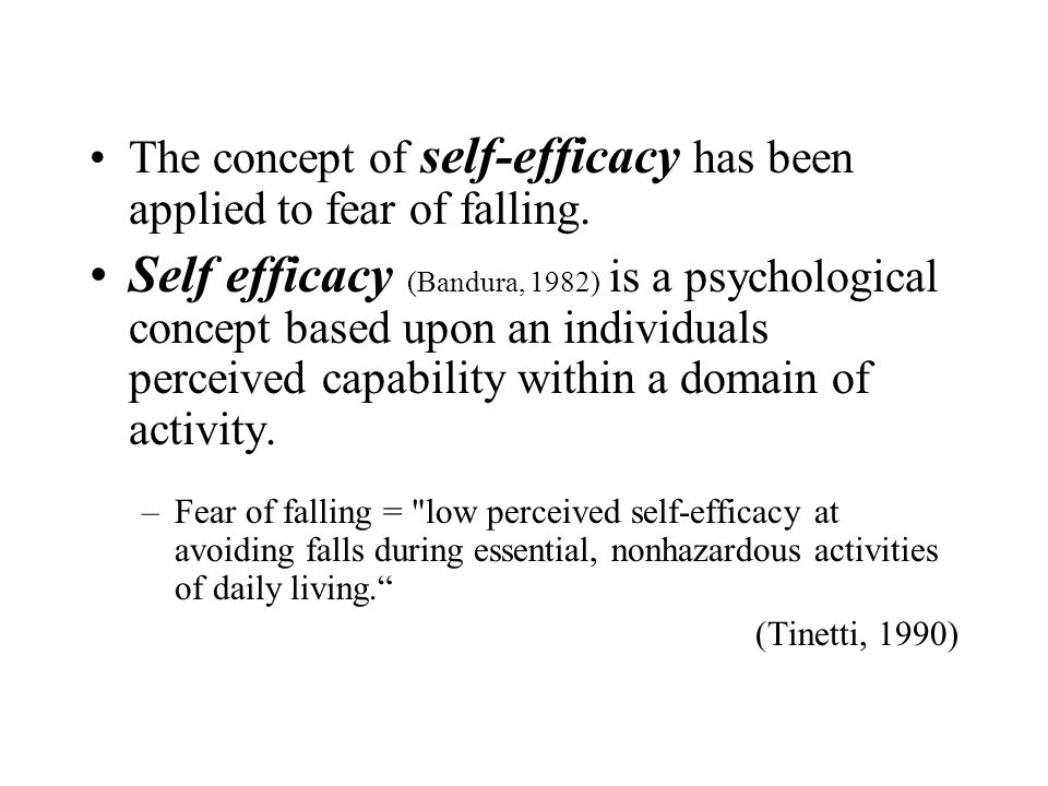 The concept of self-efficacy has been applied to fear of falling.