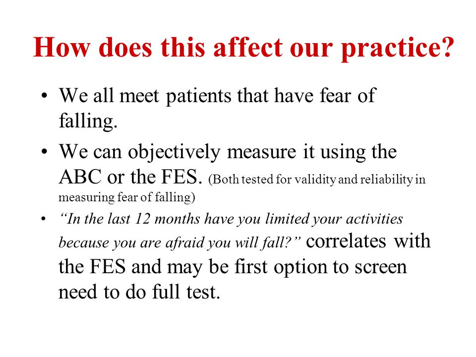 How does this affect our practice. We all meet patients that have fear of falling.