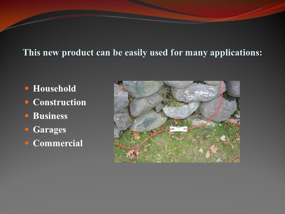 This new product can be easily used for many applications: Household Construction Business Garages Commercial