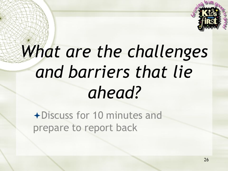 26 What are the challenges and barriers that lie ahead.