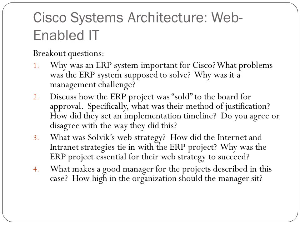 Cisco Systems Architecture: Web- Enabled IT Breakout questions: 1.