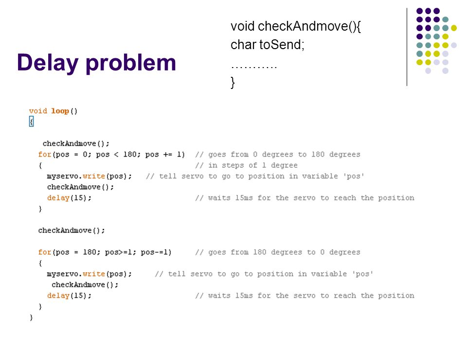 Delay problem void checkAndmove(){ char toSend; ……….. }