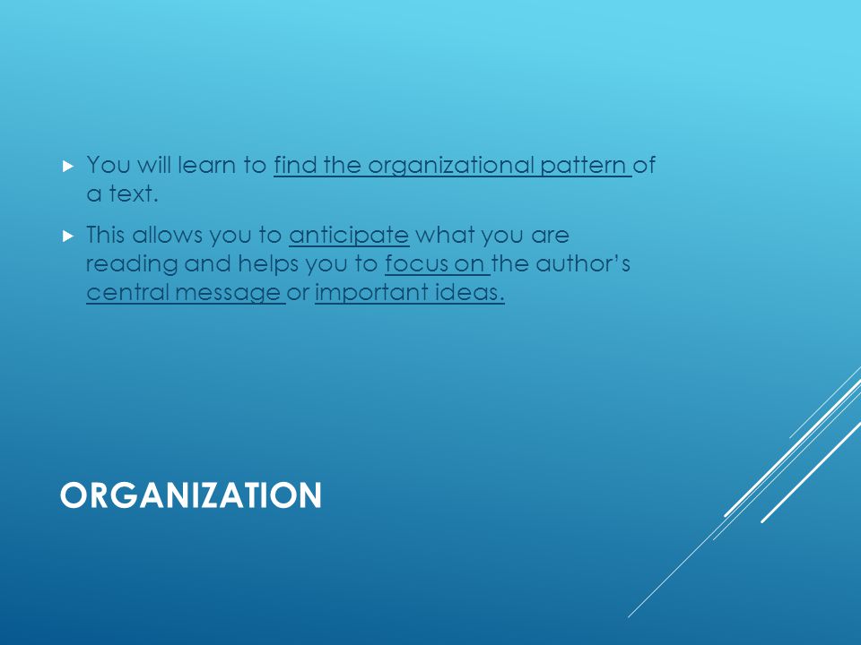 ORGANIZATION  You will learn to find the organizational pattern of a text.