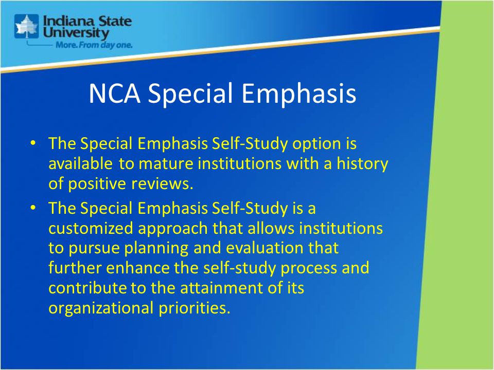 NCA Special Emphasis The Special Emphasis Self-Study option is available to mature institutions with a history of positive reviews.