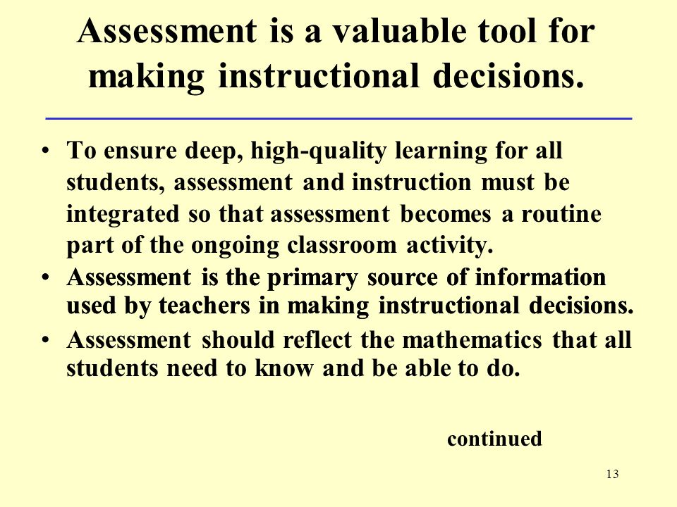 13 Assessment is a valuable tool for making instructional decisions.
