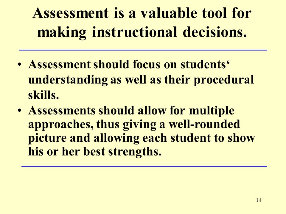 14 Assessment is a valuable tool for making instructional decisions.