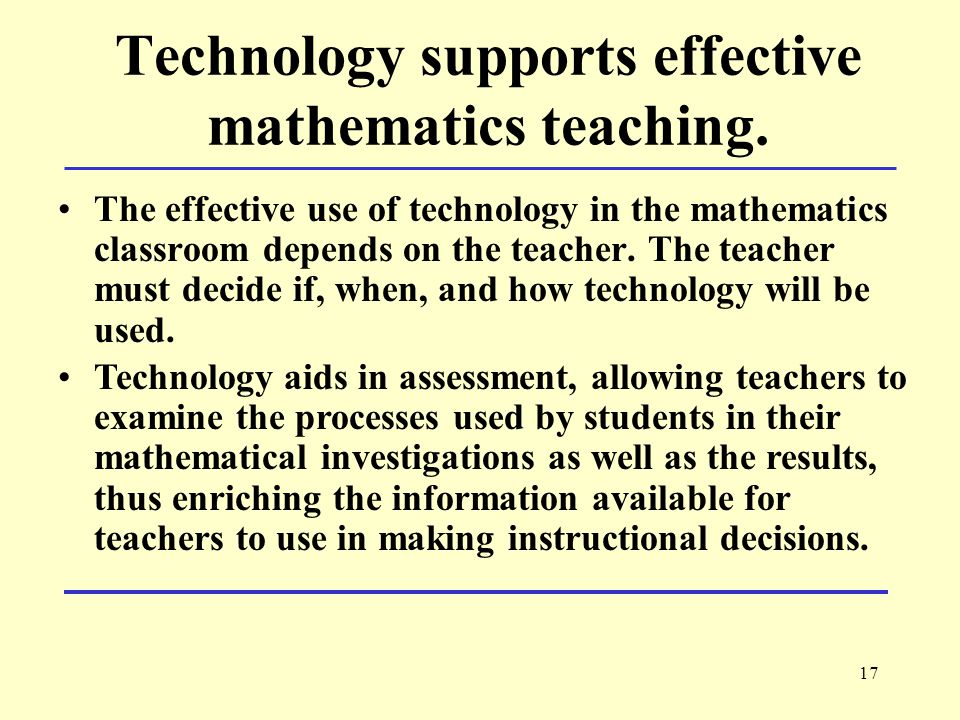 17 Technology supports effective mathematics teaching.