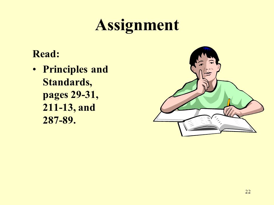 22 Assignment Read: Principles and Standards, pages 29-31, , and