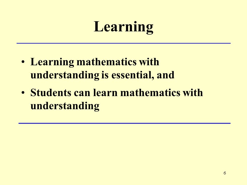 6 Learning Learning mathematics with understanding is essential, and Students can learn mathematics with understanding