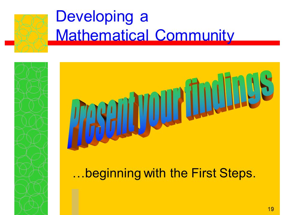 19 Developing a Mathematical Community …beginning with the First Steps.