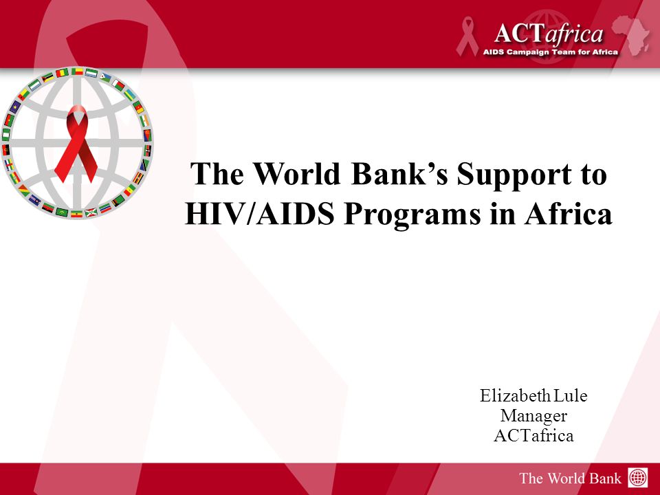 Elizabeth Lule Manager ACTafrica The World Bank’s Support to HIV/AIDS Programs in Africa