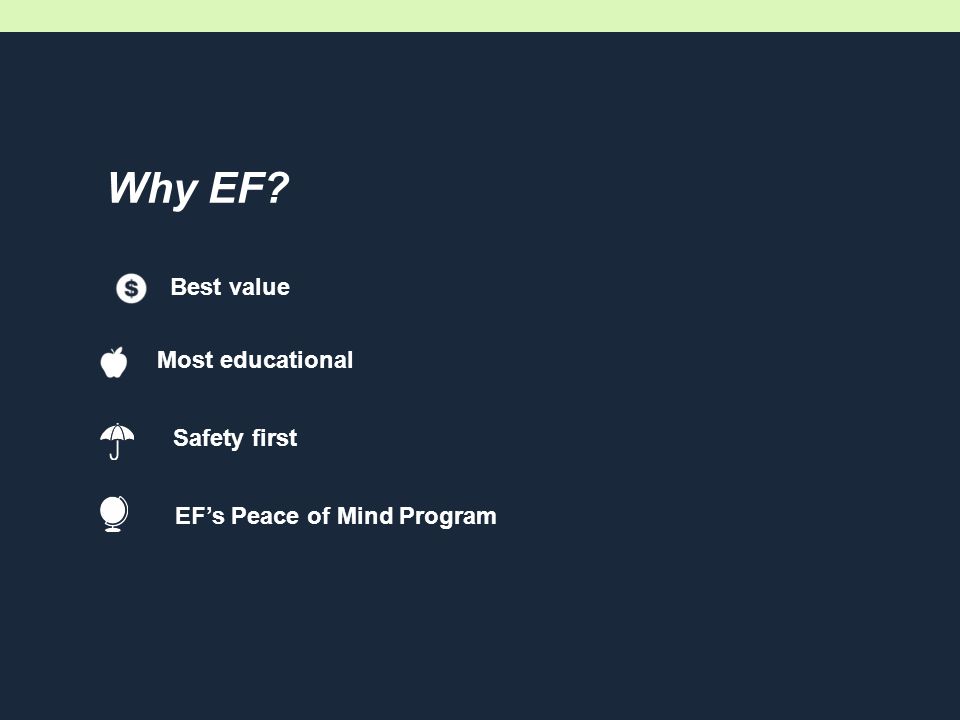 Why EF Most educational Best value Safety first EF’s Peace of Mind Program
