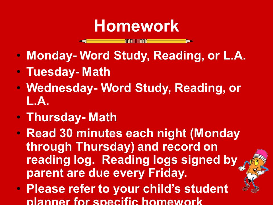 Homework Monday- Word Study, Reading, or L.A. Tuesday- Math Wednesday- Word Study, Reading, or L.A.