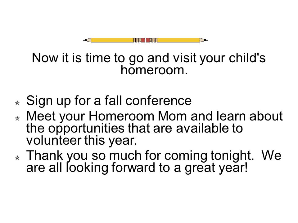 Now it is time to go and visit your child s homeroom.