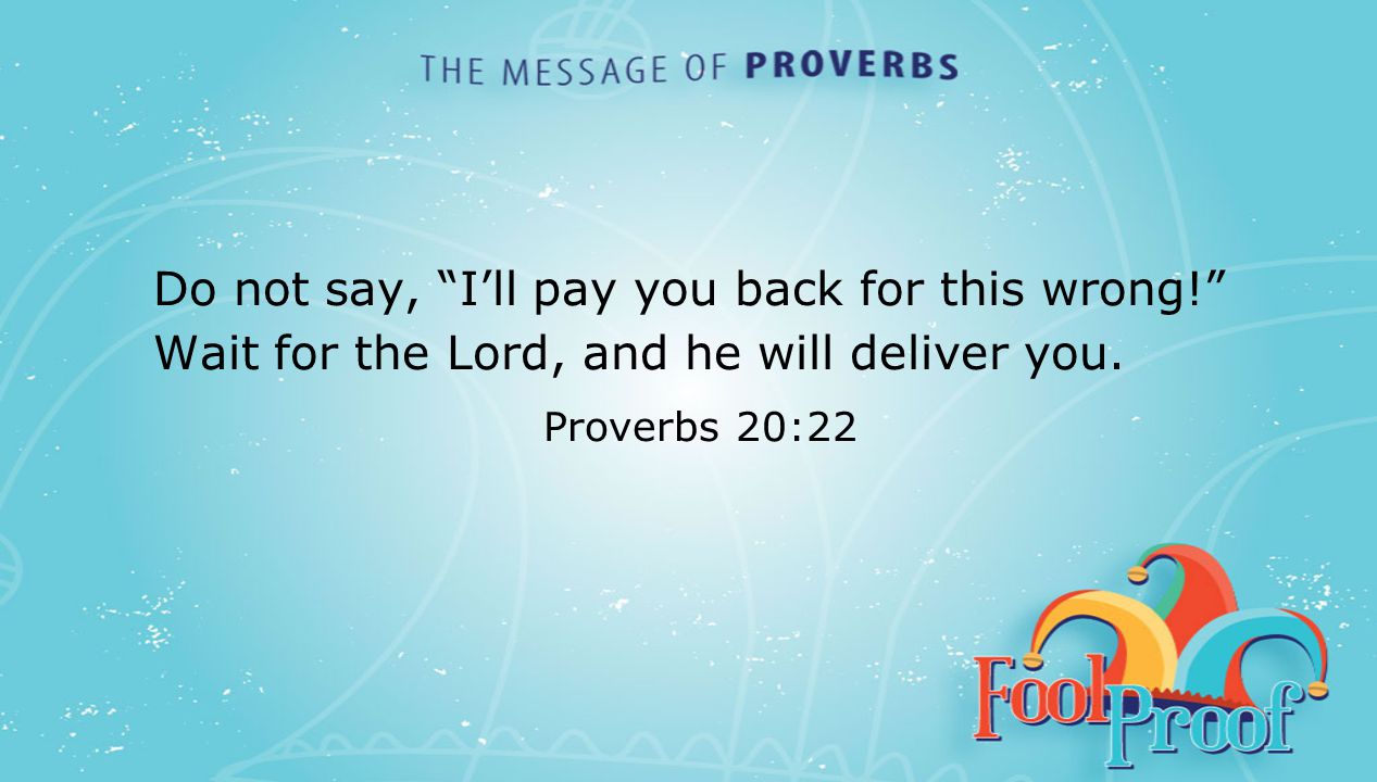 textbox center Do not say, I’ll pay you back for this wrong! Wait for the Lord, and he will deliver you.