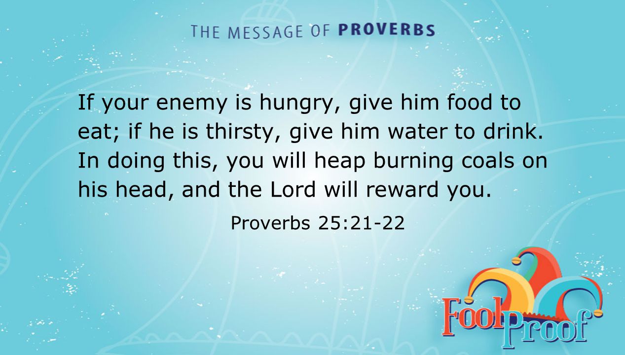 textbox center If your enemy is hungry, give him food to eat; if he is thirsty, give him water to drink.