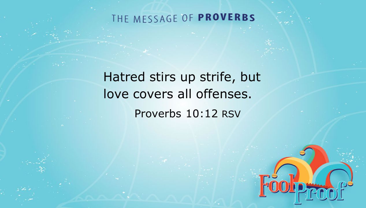 textbox center Hatred stirs up strife, but love covers all offenses. Proverbs 10:12 RSV