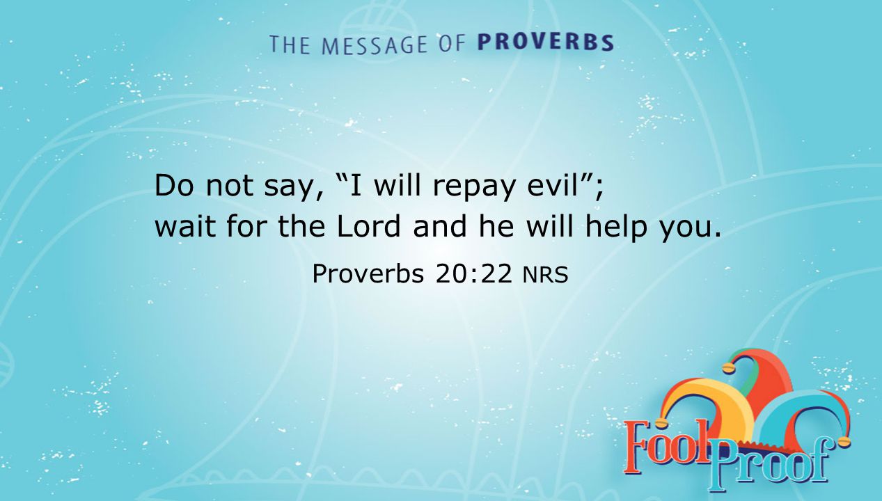 textbox center Do not say, I will repay evil ; wait for the Lord and he will help you.