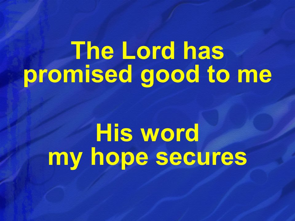 The Lord has promised good to me His word my hope secures