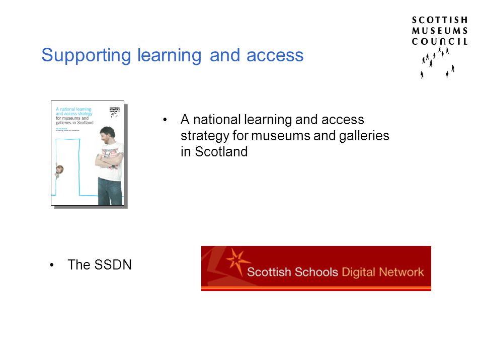 Supporting learning and access A national learning and access strategy for museums and galleries in Scotland The SSDN