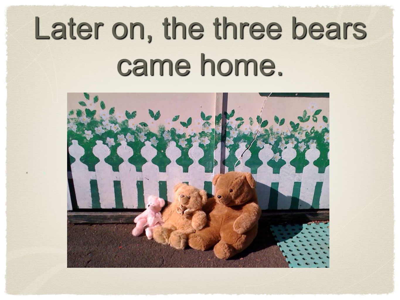 Later on, the three bears came home. x
