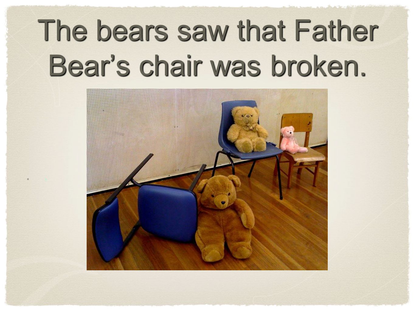 The bears saw that Father Bear’s chair was broken. x