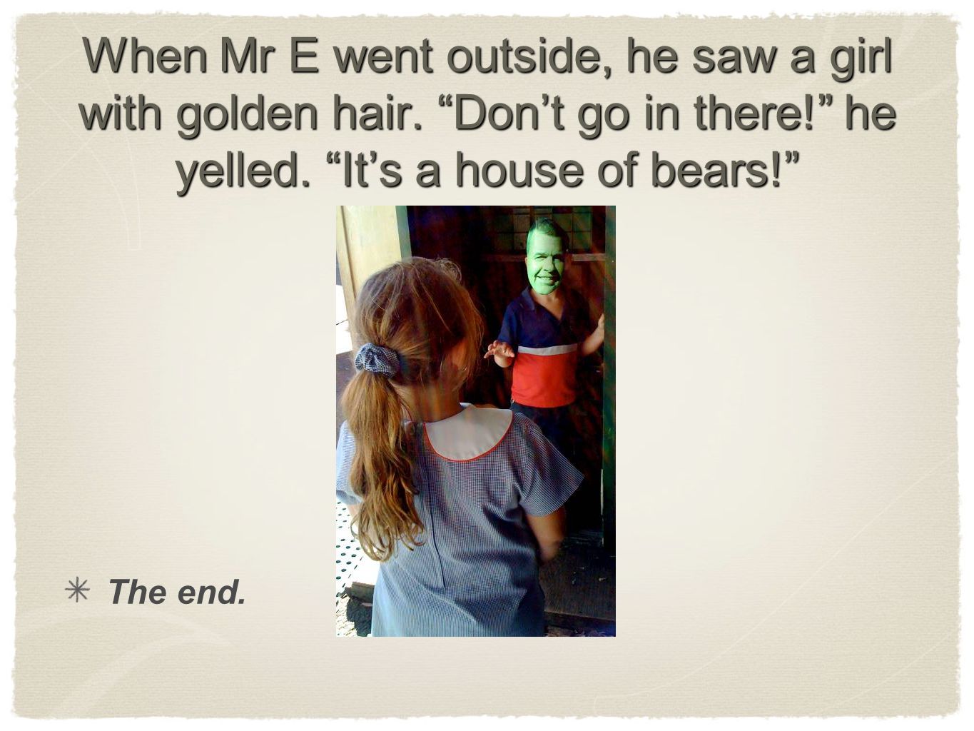 When Mr E went outside, he saw a girl with golden hair.