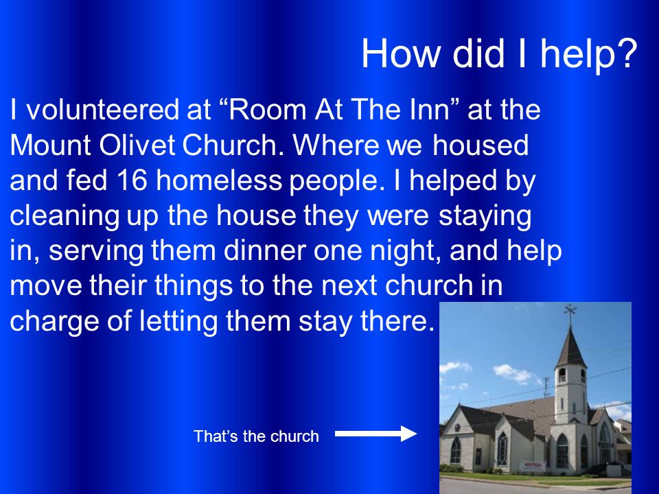 How did I help. I volunteered at Room At The Inn at the Mount Olivet Church.