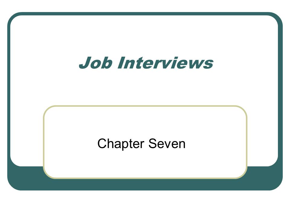 Job Interviews Chapter Seven