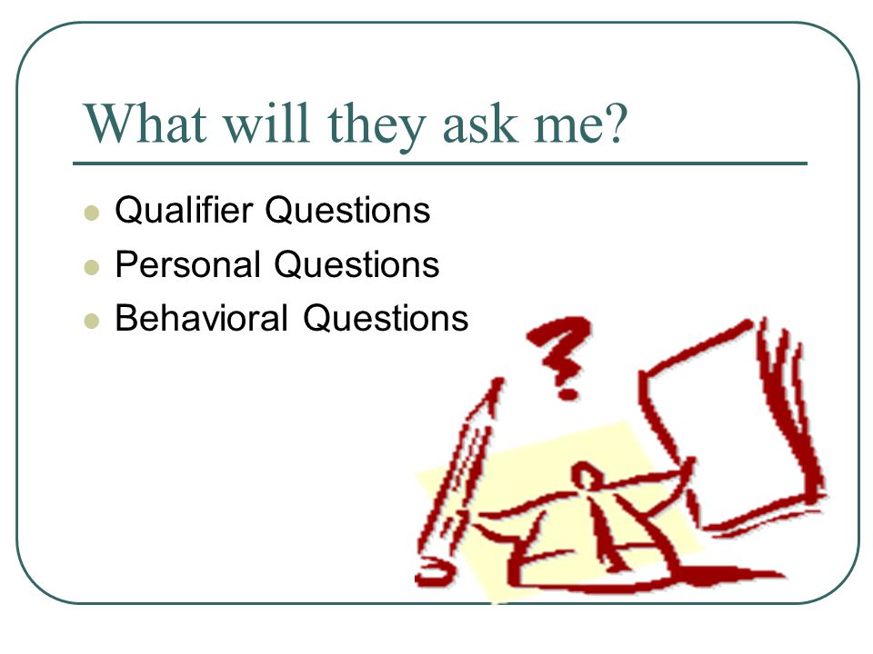 What will they ask me Qualifier Questions Personal Questions Behavioral Questions