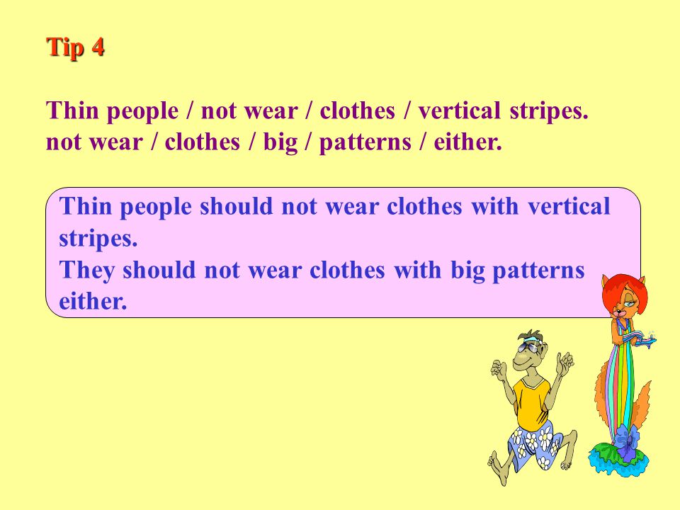 Tip 4 Thin people / not wear / clothes / vertical stripes.
