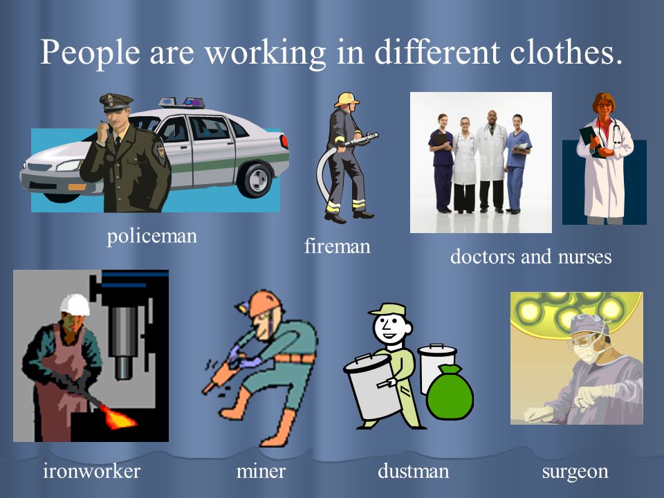 People are working in different clothes.
