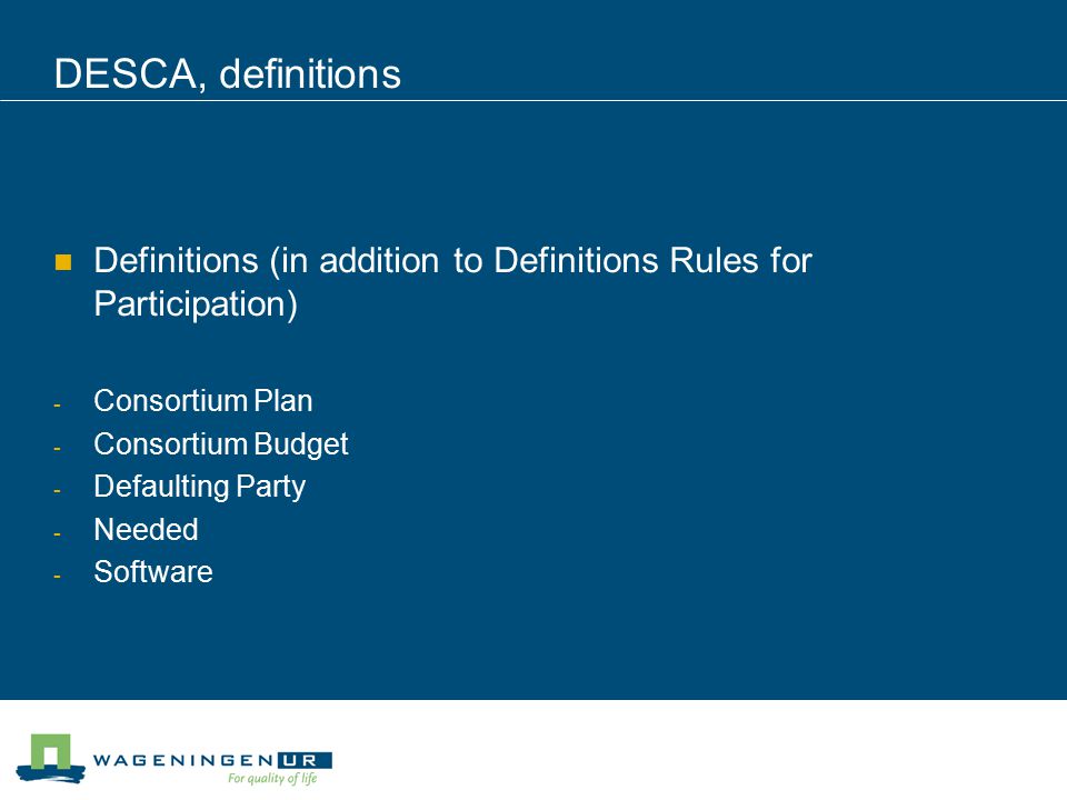 DESCA, definitions Definitions (in addition to Definitions Rules for Participation) - Consortium Plan - Consortium Budget - Defaulting Party - Needed - Software