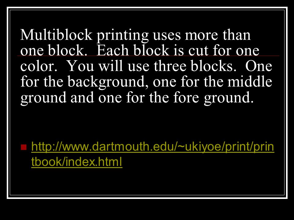 Multiblock printing uses more than one block. Each block is cut for one color.