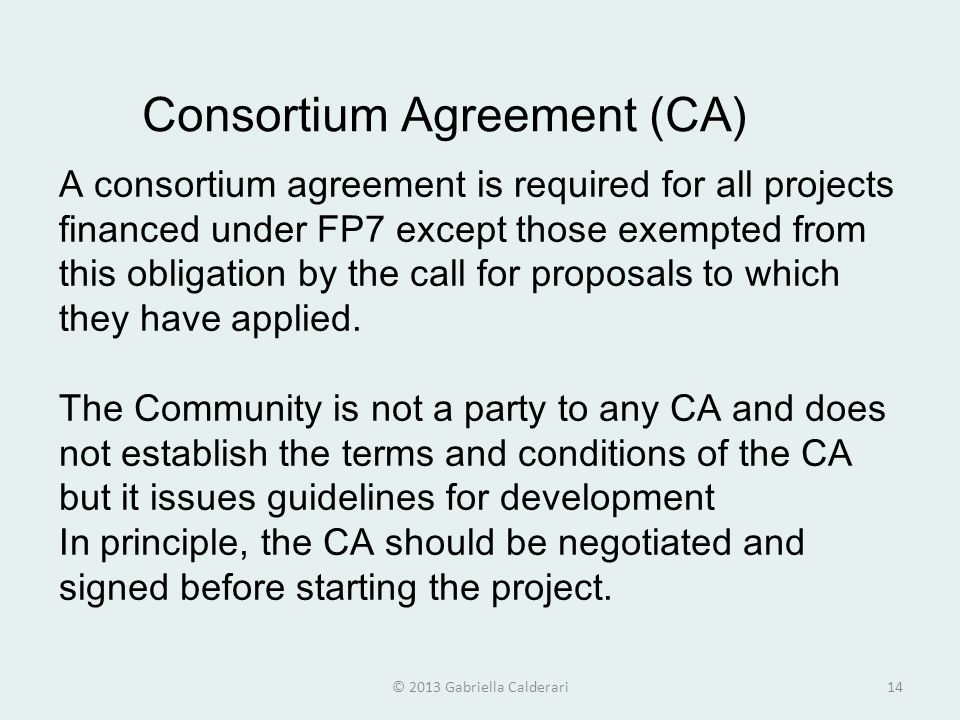 A consortium agreement is required for all projects financed under FP7 except those exempted from this obligation by the call for proposals to which they have applied.