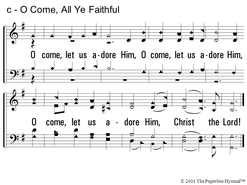 O come, let us adore Him, Christ the Lord! c - O Come, All Ye Faithful © 2001 The Paperless Hymnal™