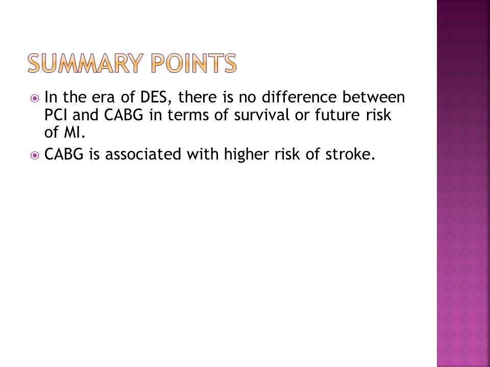  In the era of DES, there is no difference between PCI and CABG in terms of survival or future risk of MI.