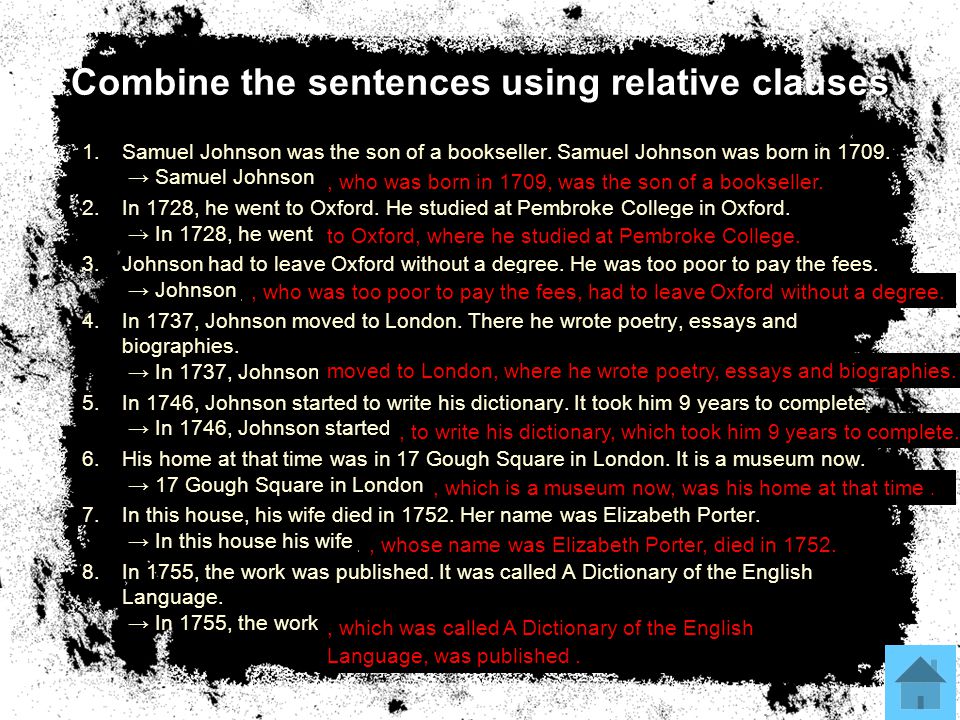 Combine the sentences using relative clauses 1.Samuel Johnson was the son of a bookseller.