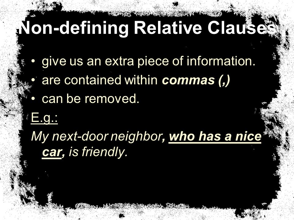 Non-defining Relative Clauses give us an extra piece of information.